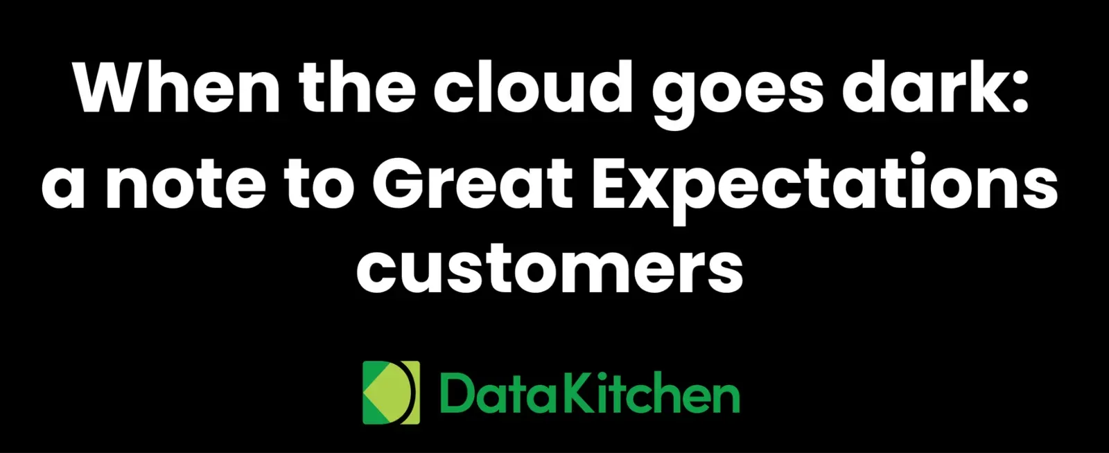 When the cloud goes dark: a note to Great Expectations customers