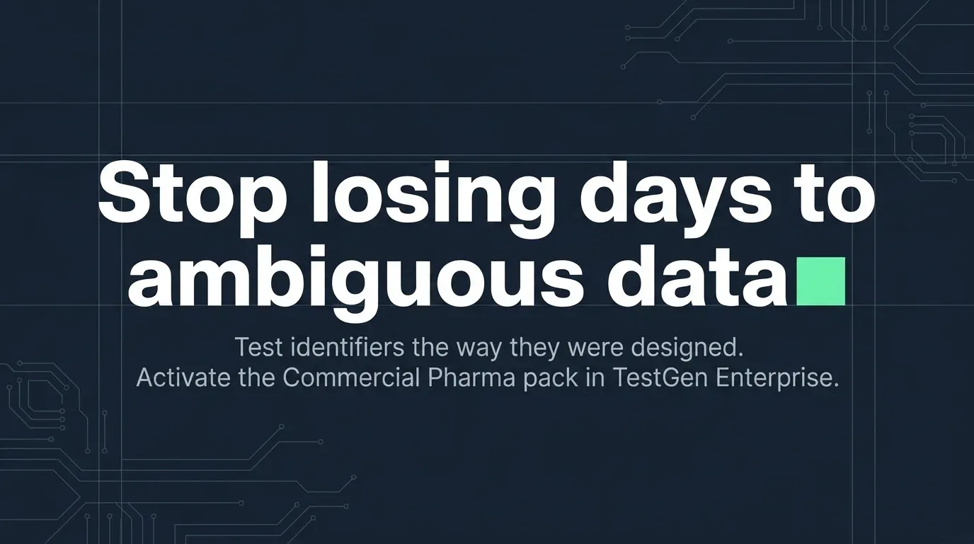 Closing slide on dark navy reading 'Stop losing days to ambiguous data', with the line 'Test identifiers the way they were designed. Activate the Commercial Pharma pack in TestGen Enterprise.'