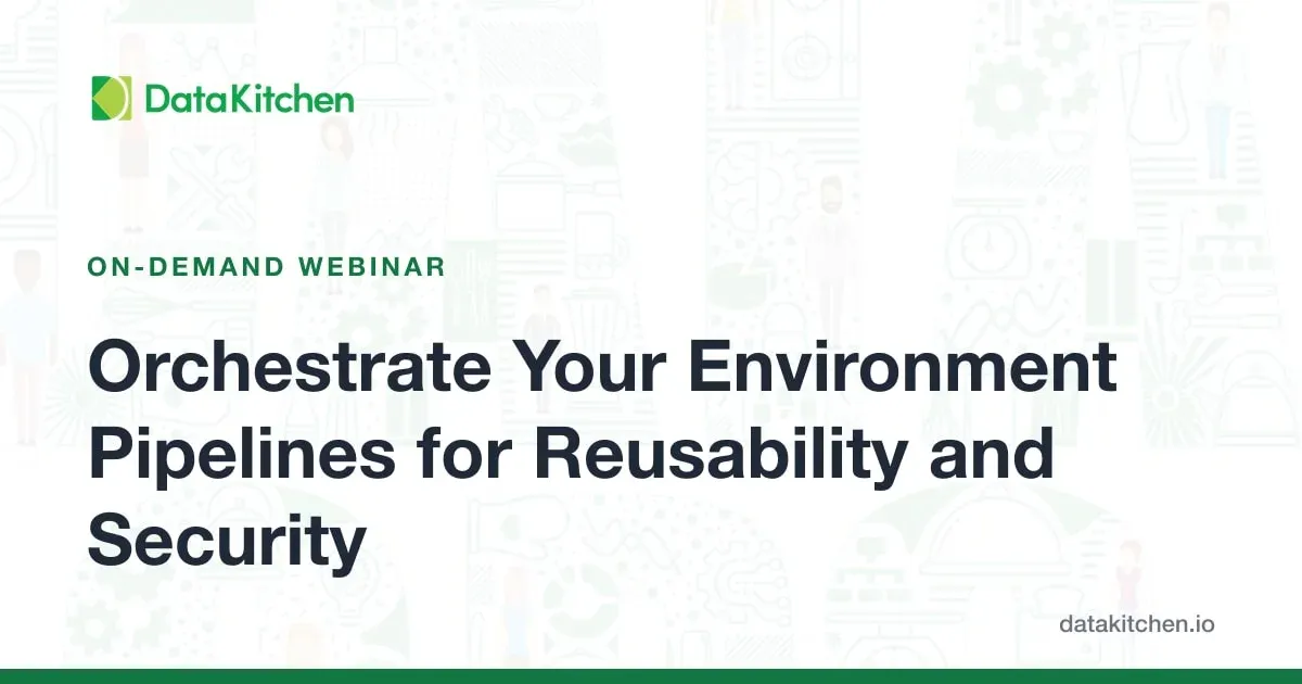 Orchestrate Your Environment Pipelines for Reusability and Security