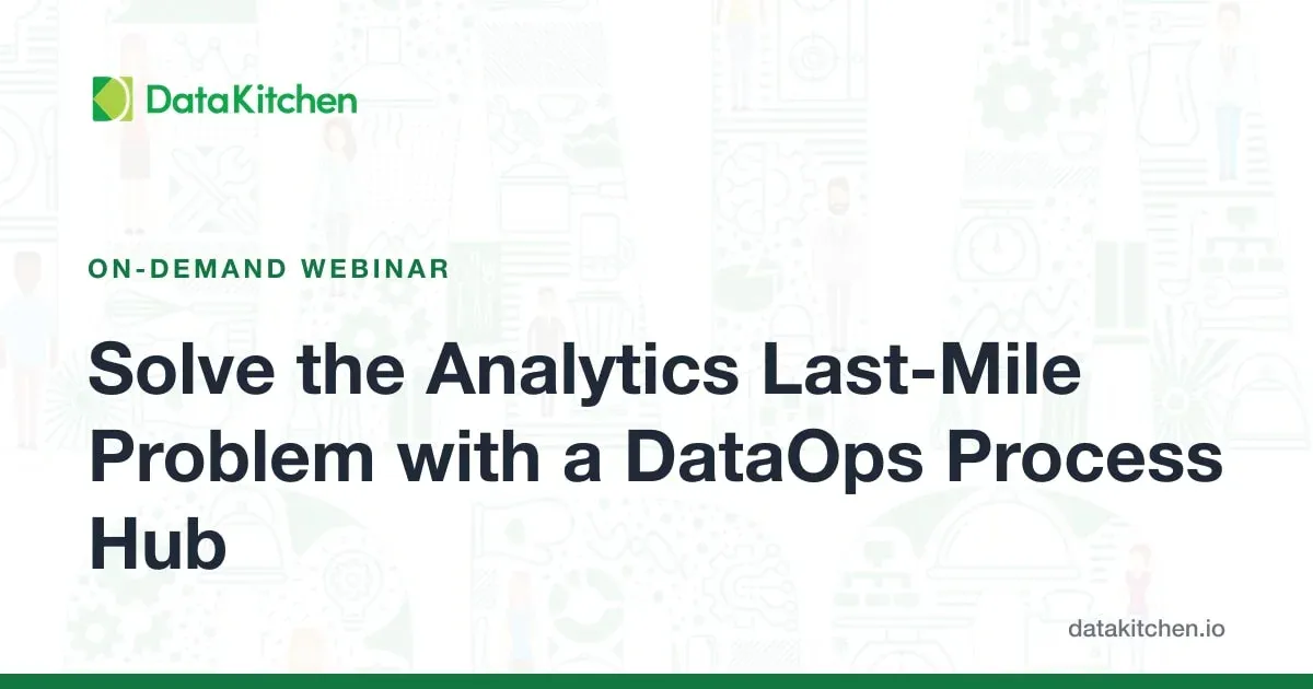 Solve the Analytics Last-Mile Problem with a DataOps Process Hub