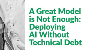 A Great Model Is Not Enough: Deploying AI Without Technical Debt