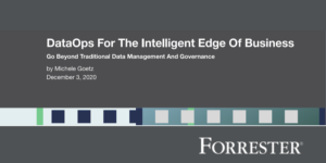 Forrester: DataOps for the Intelligent Edge of Business – Further Reading Recommendations