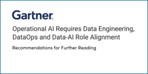 Gartner:  Operational AI Requires Data Engineering, DataOps, and Data-AI Role Alignment